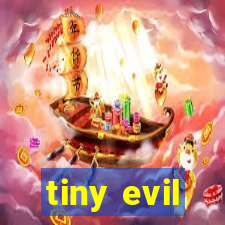 tiny evil